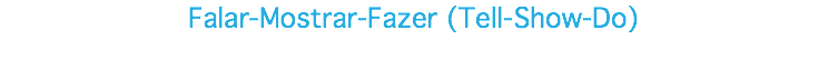 Falar-Mostrar-Fazer (Tell-Show-Do)